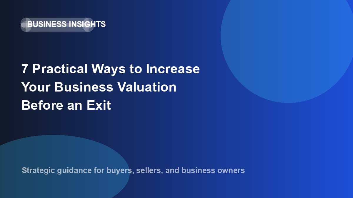 7 Practical Ways to Increase Your Business Valuation Before an Exit