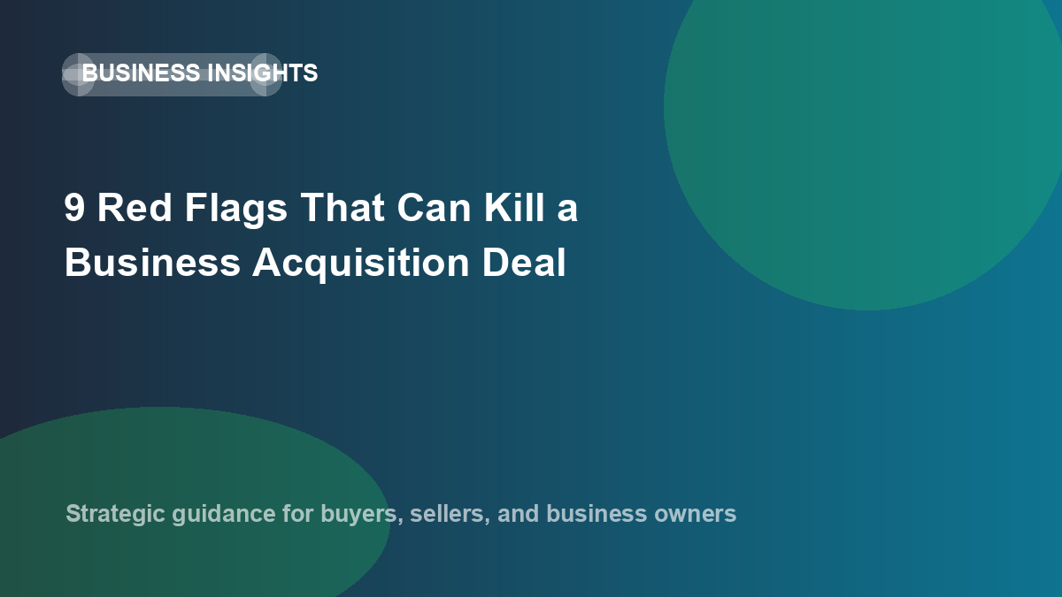 9 Red Flags That Can Kill a Business Acquisition Deal