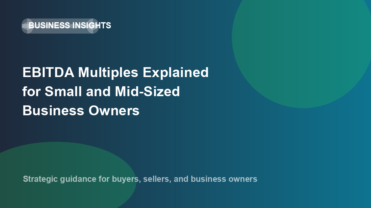 EBITDA Multiples Explained for Small and Mid-Sized Business Owners