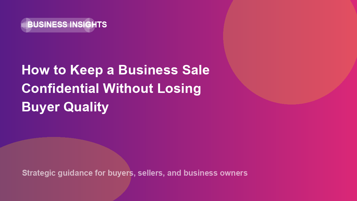 How to Keep a Business Sale Confidential Without Losing Buyer Quality