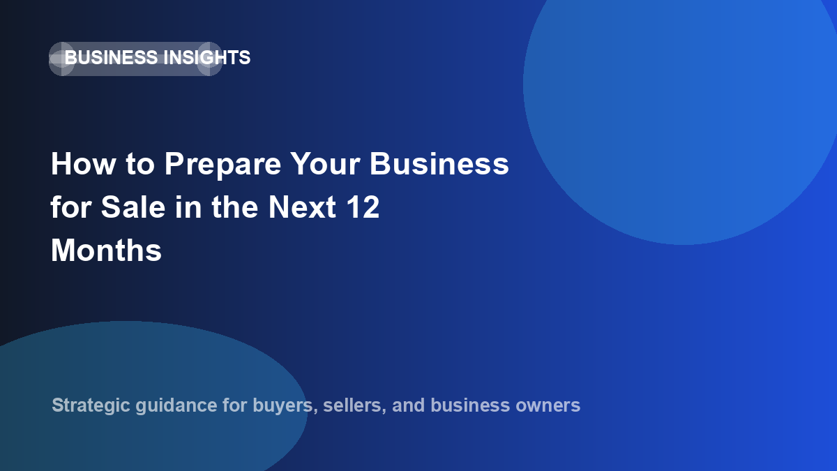 How to Prepare Your Business for Sale in the Next 12 Months